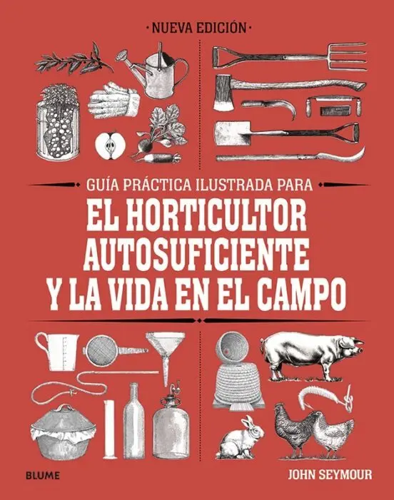 Guía práctica ilustrada para el horticultor autosuficiente y la vida en el campo
