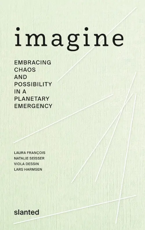 Imagine - Embracing Chaos and Possibility in a Planetary Emergency