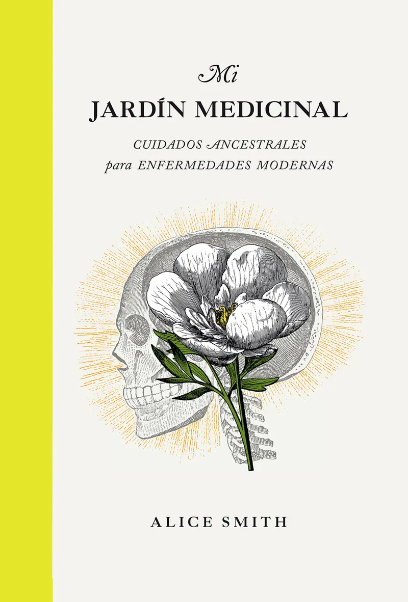 Mi jardín medicinal - Cuidados ancestrales para enfermedades modernas