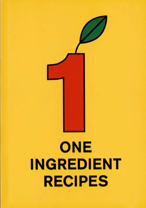 One Ingredient Recipes - Martijn In 't Veld