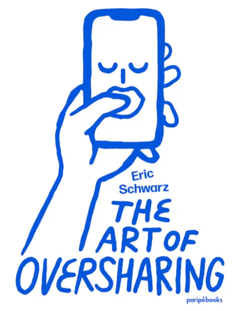 The art of oversharing - Eric Shcwarz